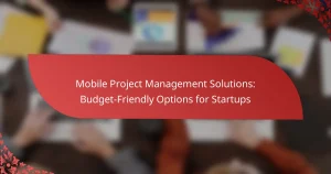 Mobile Projektmanagement-Lösungen: Budgetfreundliche Optionen für Startups