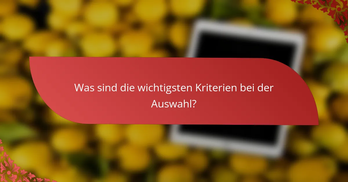 Was sind die wichtigsten Kriterien bei der Auswahl?