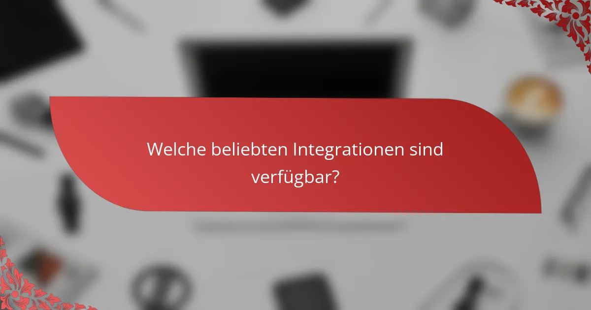 Welche beliebten Integrationen sind verfügbar?