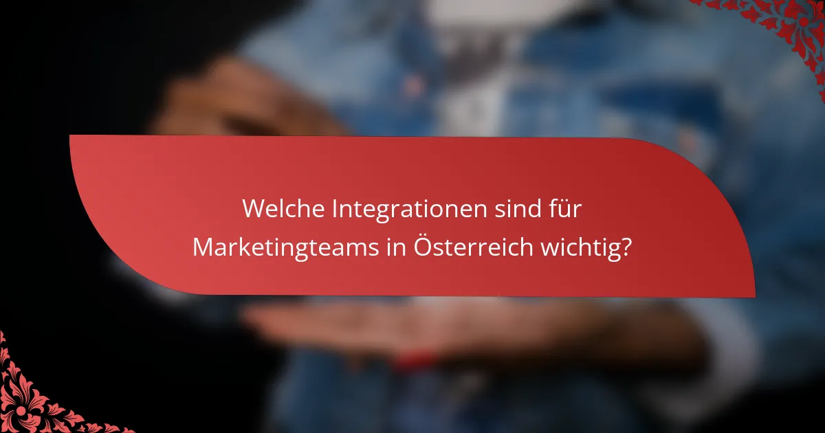 Welche Integrationen sind für Marketingteams in Österreich wichtig?
