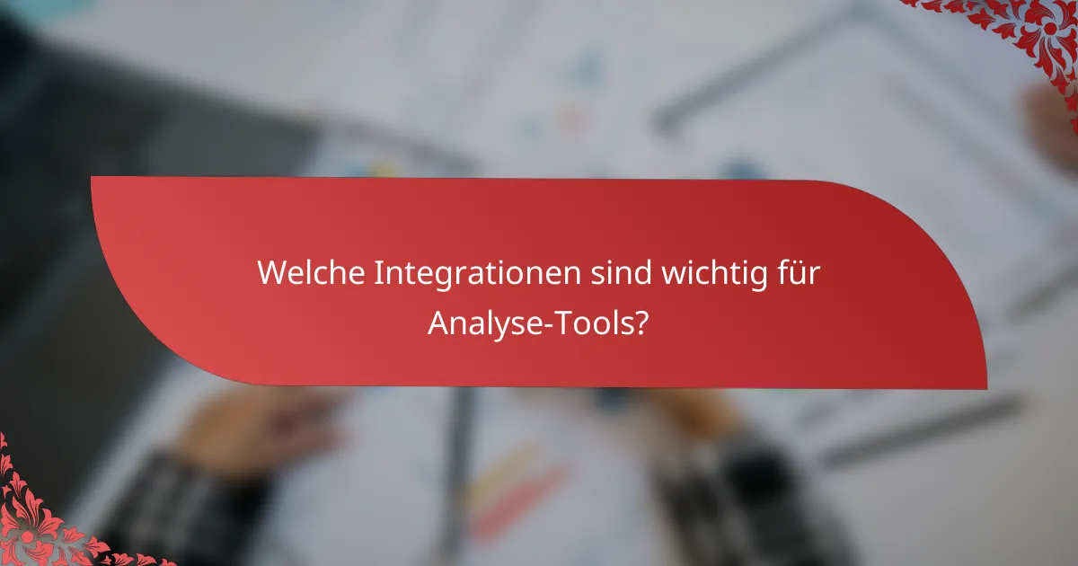 Welche Integrationen sind wichtig für Analyse-Tools?