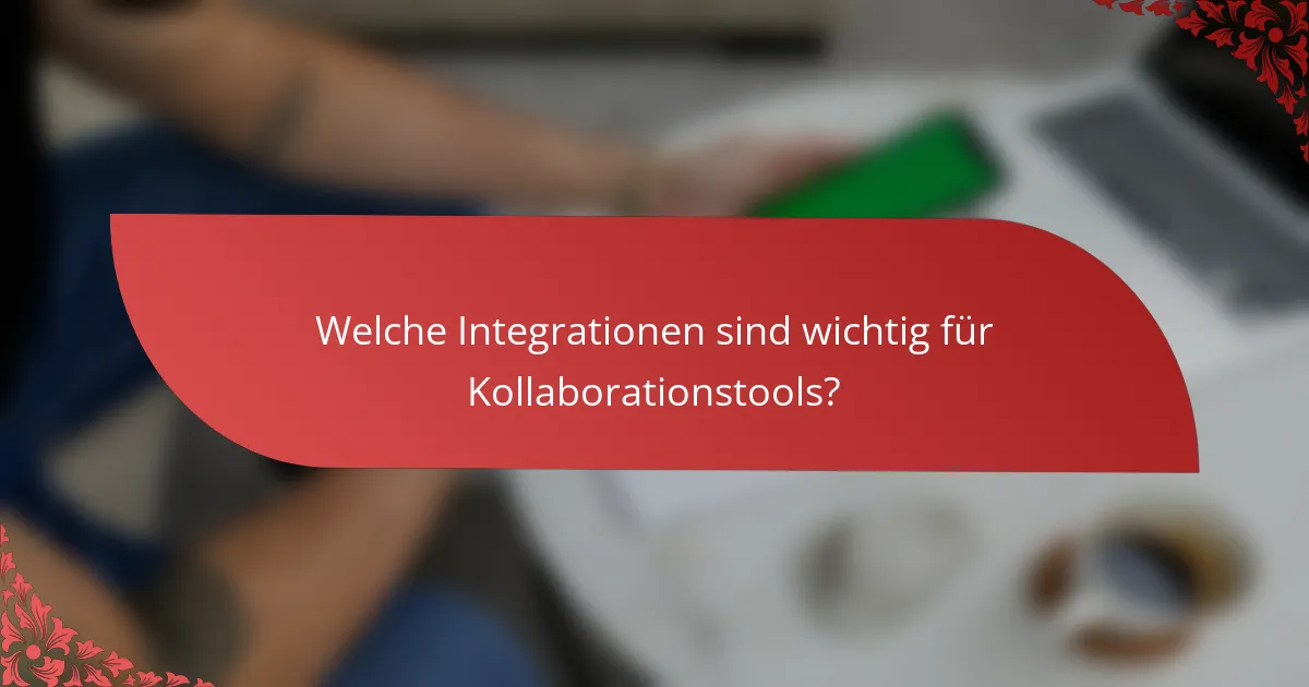 Welche Integrationen sind wichtig für Kollaborationstools?