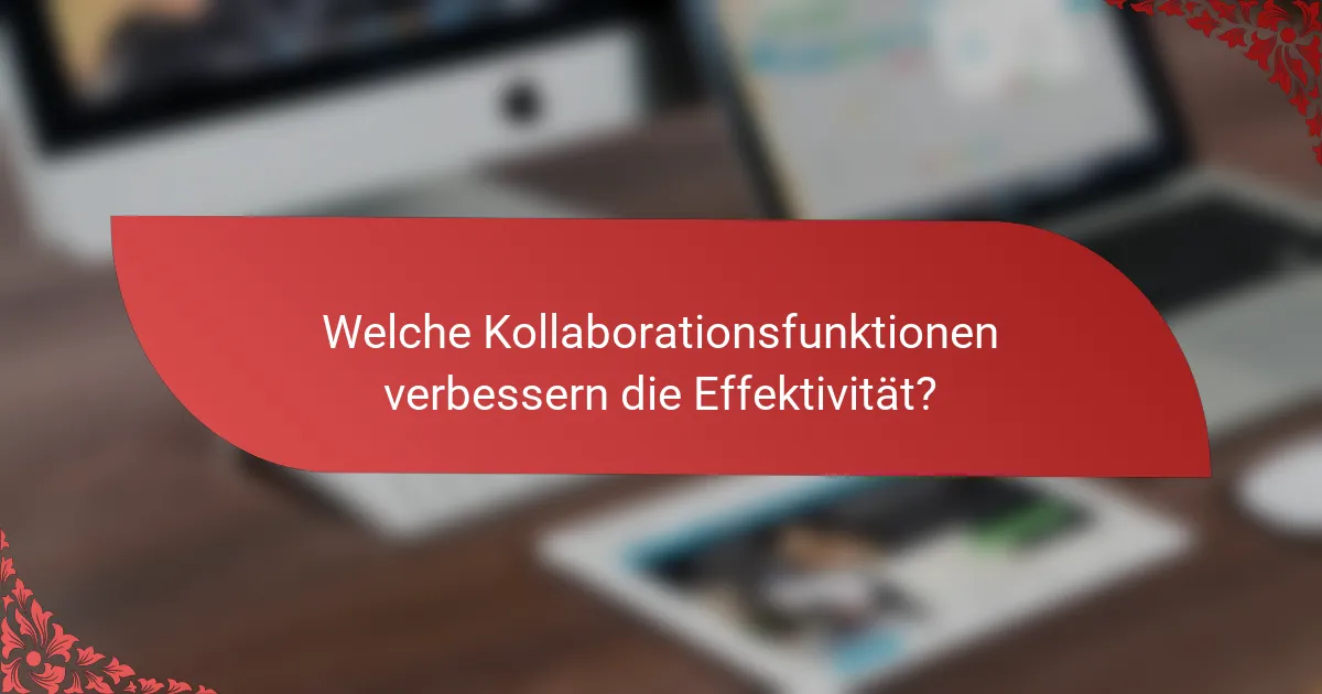 Welche Kollaborationsfunktionen verbessern die Effektivität?