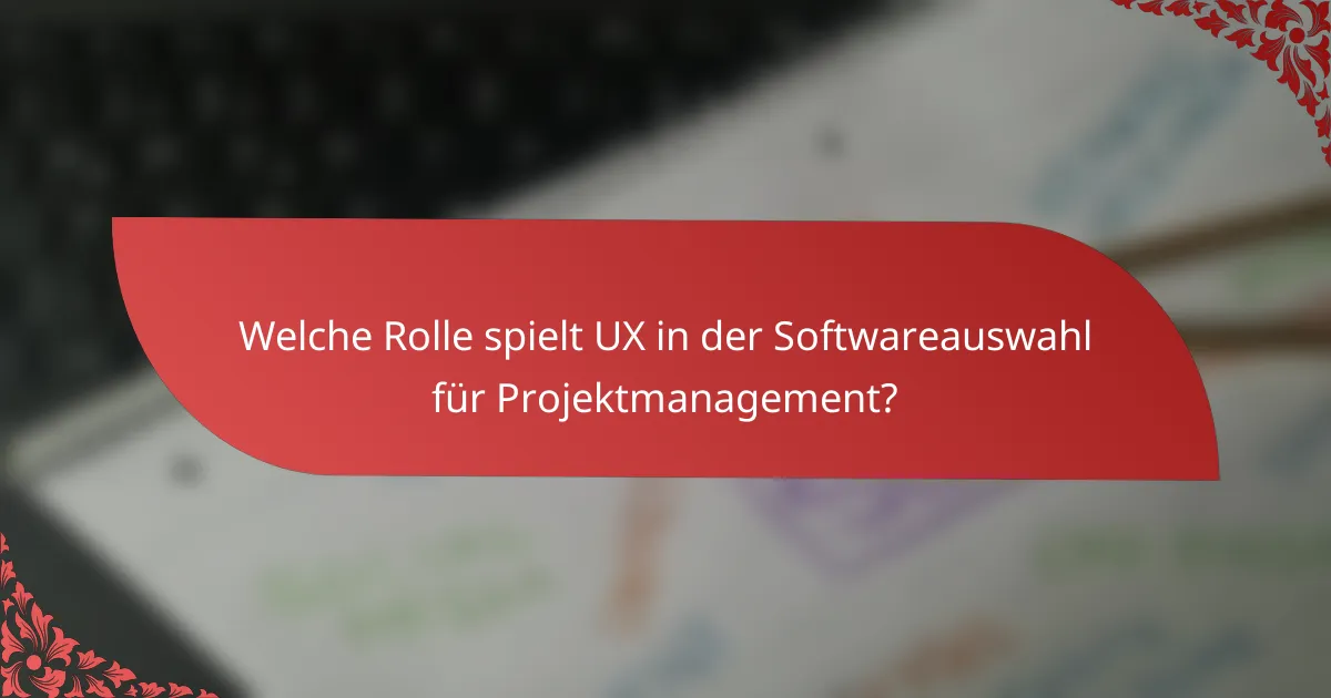 Welche Rolle spielt UX in der Softwareauswahl für Projektmanagement?