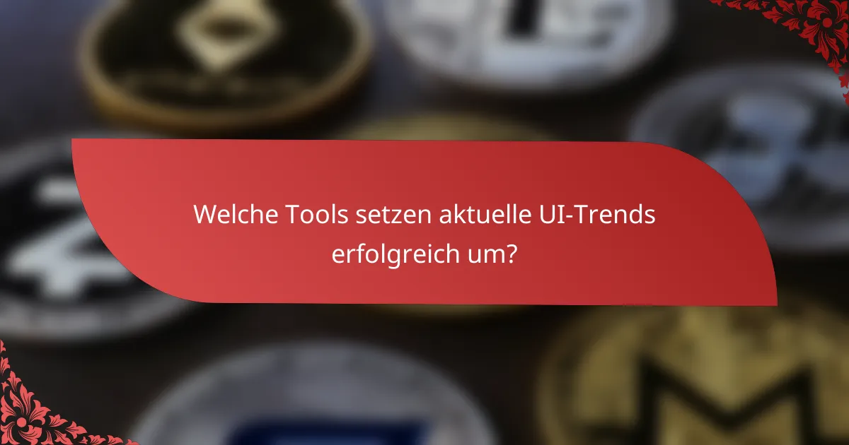 Welche Tools setzen aktuelle UI-Trends erfolgreich um?
