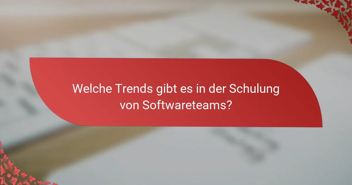 Welche Trends gibt es in der Schulung von Softwareteams?