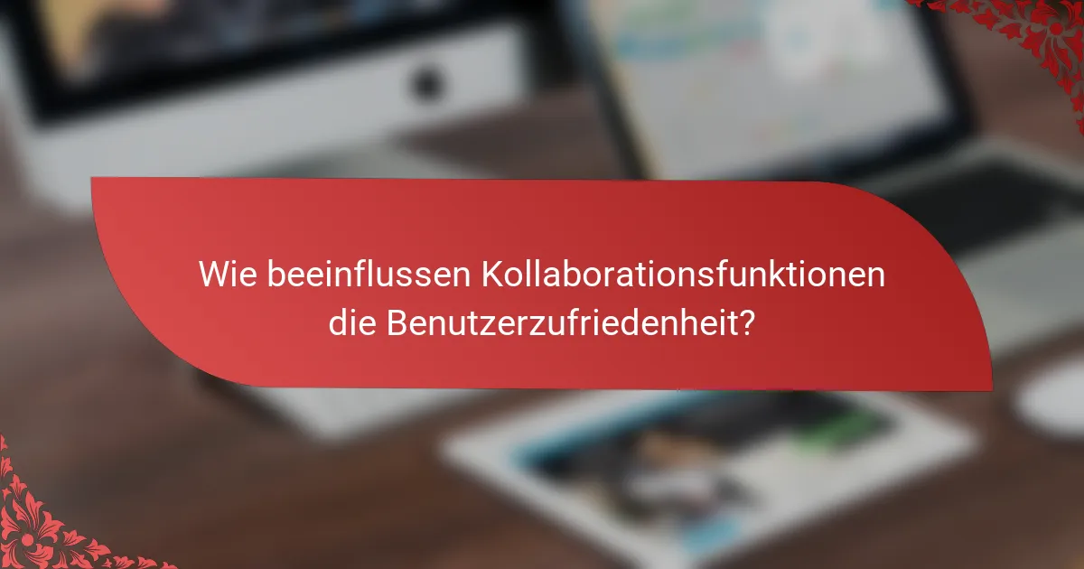 Wie beeinflussen Kollaborationsfunktionen die Benutzerzufriedenheit?