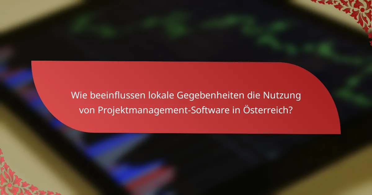 Wie beeinflussen lokale Gegebenheiten die Nutzung von Projektmanagement-Software in Österreich?