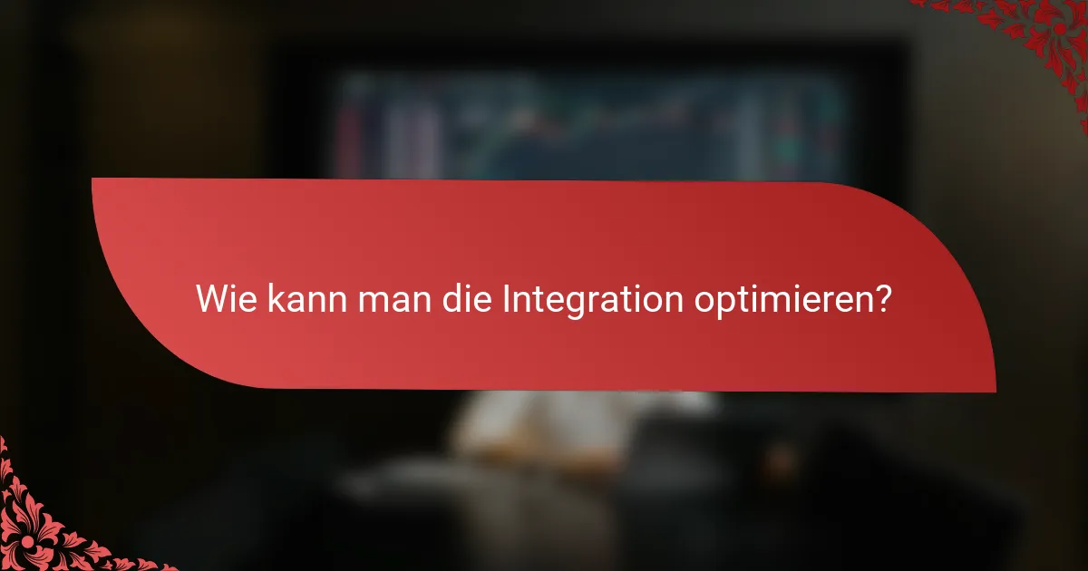 Wie kann man die Integration optimieren?