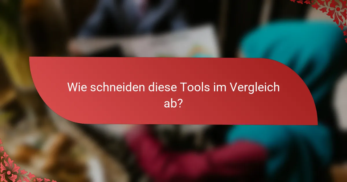 Wie schneiden diese Tools im Vergleich ab?