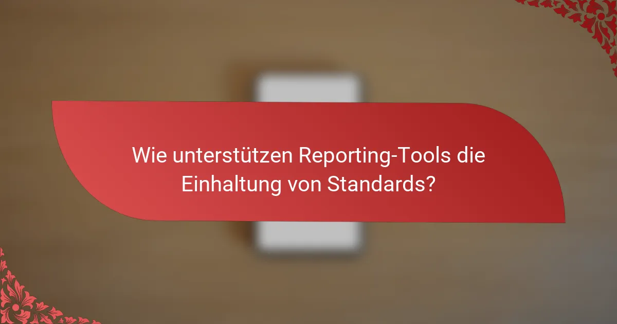 Wie unterstützen Reporting-Tools die Einhaltung von Standards?