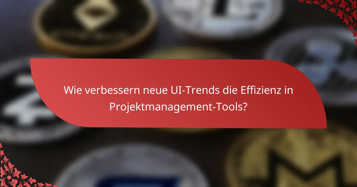 Wie verbessern neue UI-Trends die Effizienz in Projektmanagement-Tools?