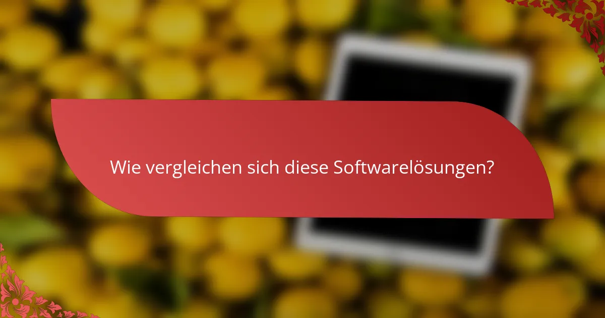 Wie vergleichen sich diese Softwarelösungen?