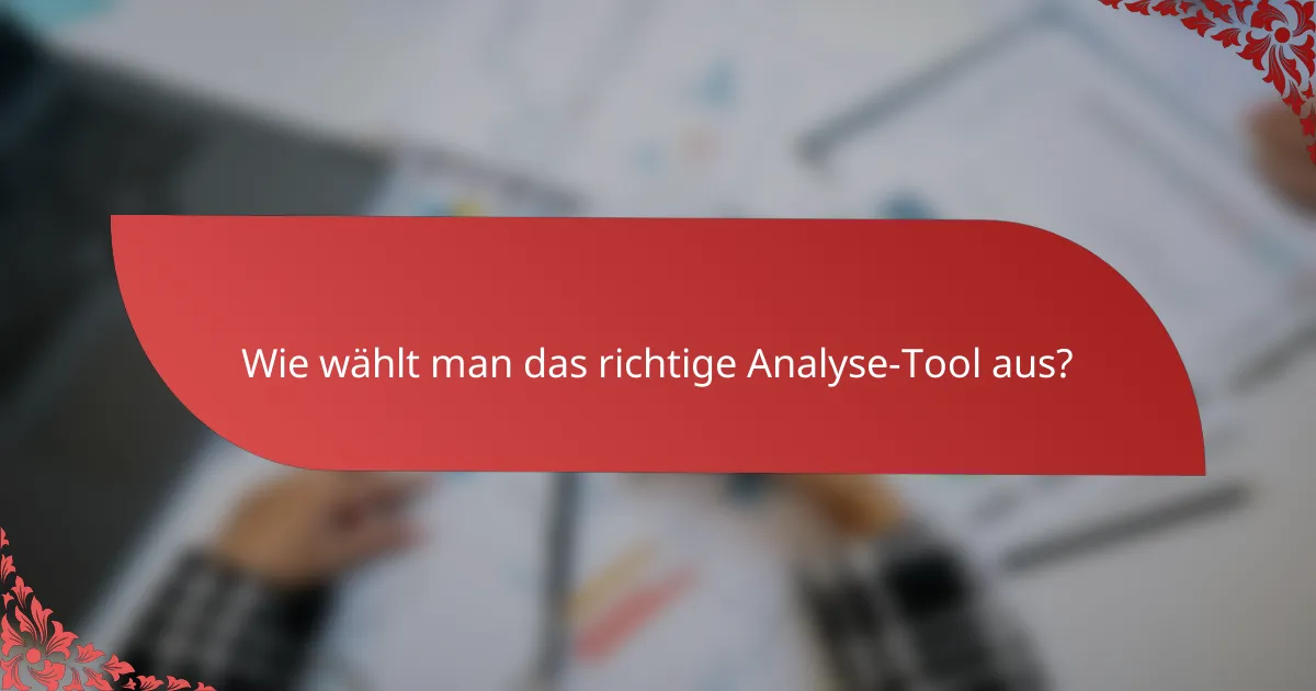 Wie wählt man das richtige Analyse-Tool aus?