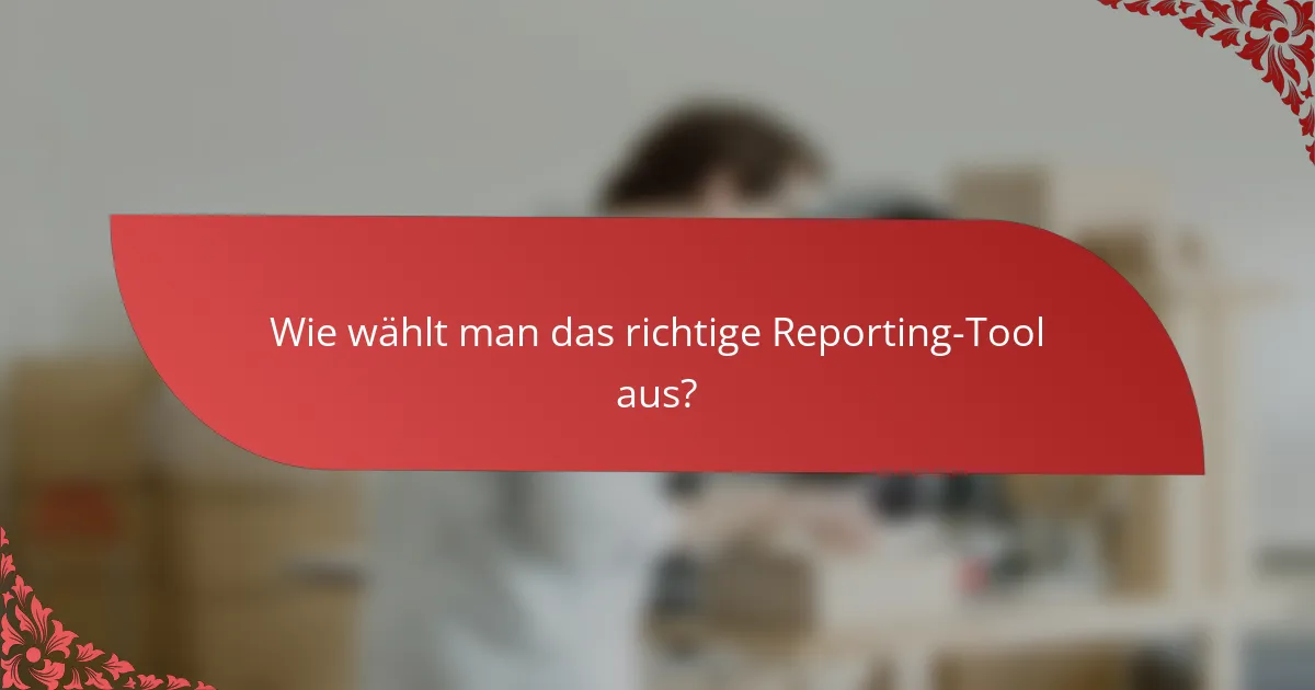 Wie wählt man das richtige Reporting-Tool aus?