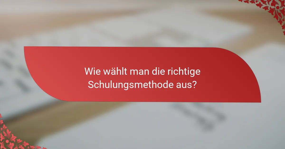 Wie wählt man die richtige Schulungsmethode aus?